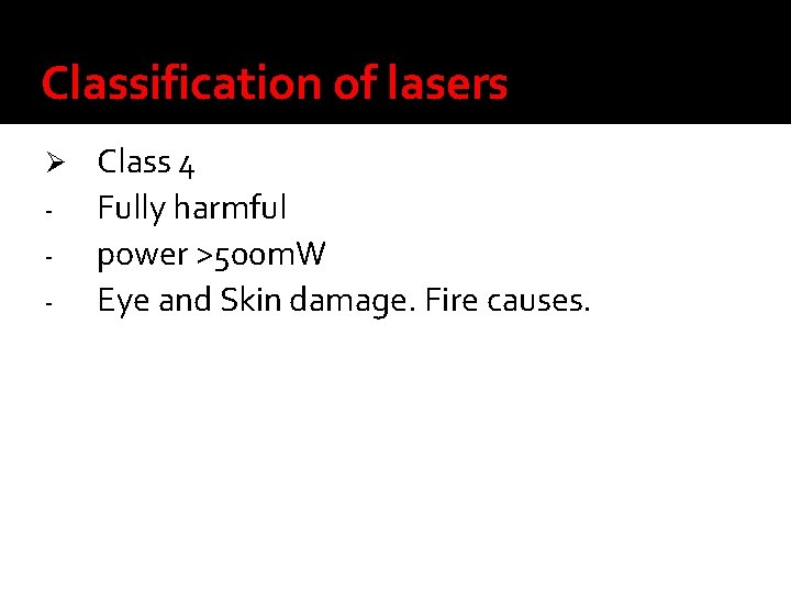 Classification of lasers Ø - Class 4 Fully harmful power >500 m. W Eye