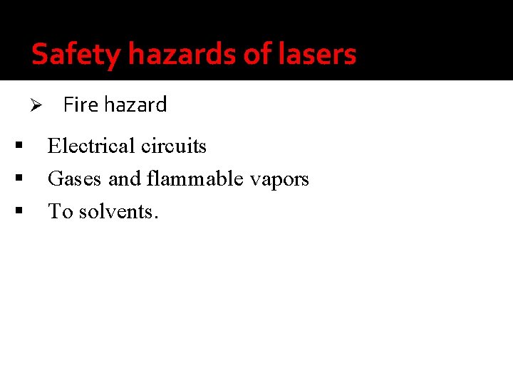 Safety hazards of lasers Ø Fire hazard Electrical circuits Gases and flammable vapors To