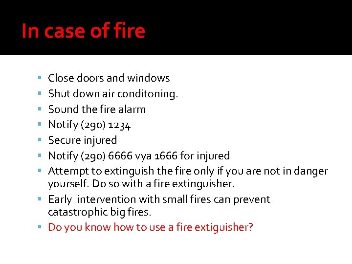 In case of fire Close doors and windows Shut down air conditoning. Sound the