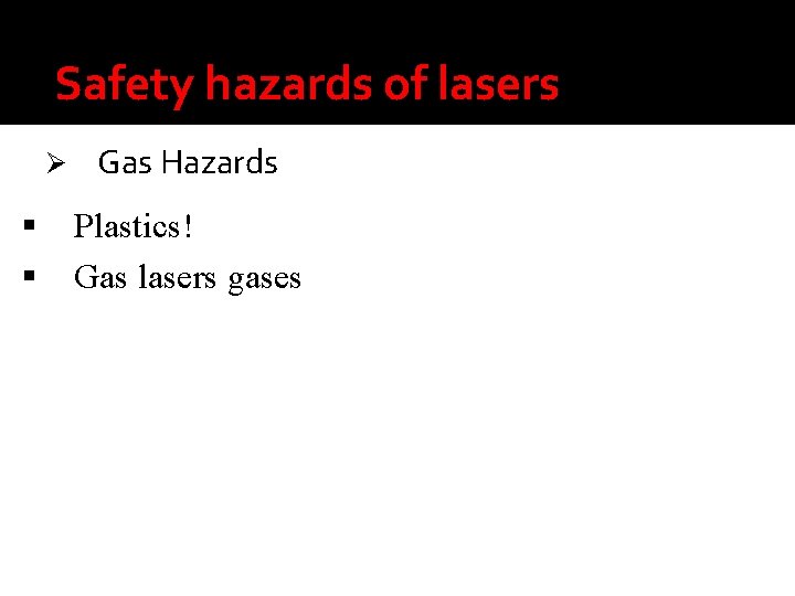 Safety hazards of lasers Ø Gas Hazards Plastics! Gas lasers gases 