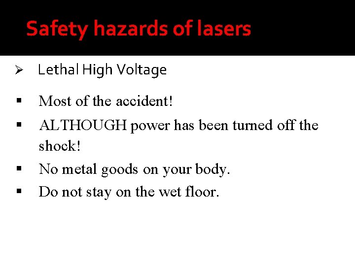 Safety hazards of lasers Ø Lethal High Voltage Most of the accident! ALTHOUGH power