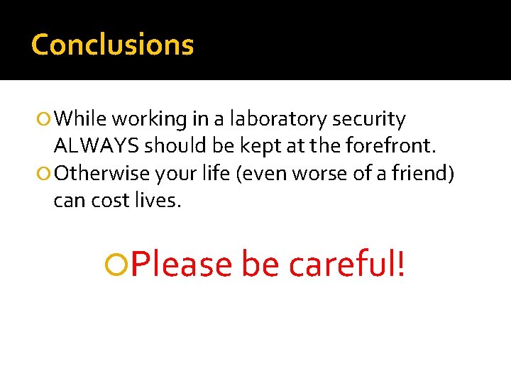 Conclusions While working in a laboratory security ALWAYS should be kept at the forefront.