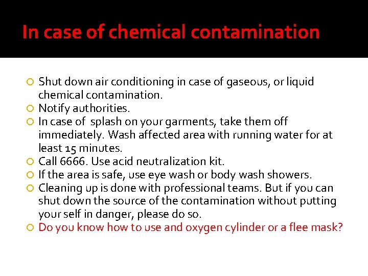 In case of chemical contamination Shut down air conditioning in case of gaseous, or