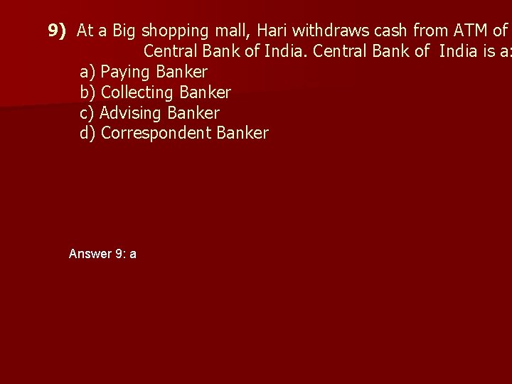 9) At a Big shopping mall, Hari withdraws cash from ATM of Central Bank