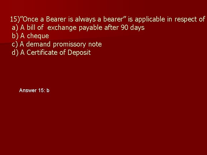 15)”Once a Bearer is always a bearer” is applicable in respect of a) A