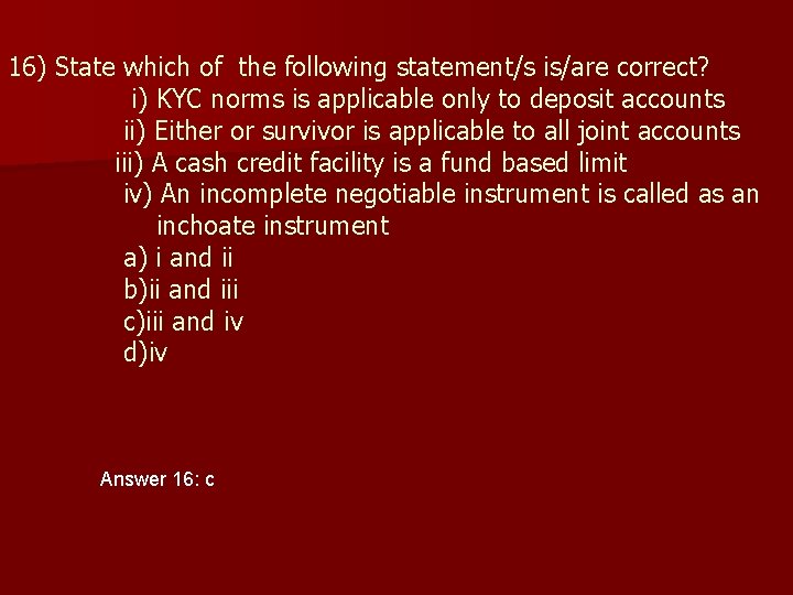 16) State which of the following statement/s is/are correct? i) KYC norms is applicable