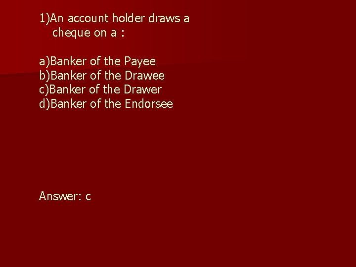 1)An account holder draws a cheque on a : a)Banker of the Payee b)Banker