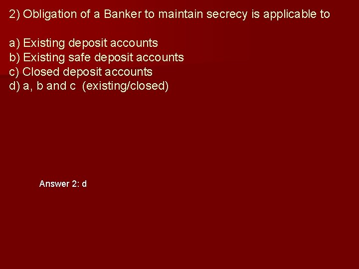 2) Obligation of a Banker to maintain secrecy is applicable to a) Existing deposit