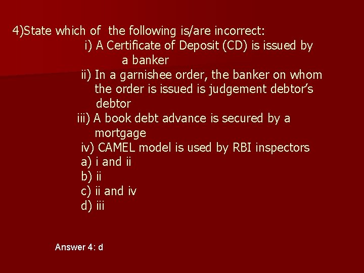 4)State which of the following is/are incorrect: i) A Certificate of Deposit (CD) is