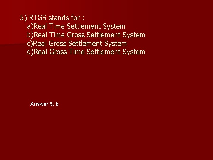 5) RTGS stands for : a)Real Time Settlement System b)Real Time Gross Settlement System