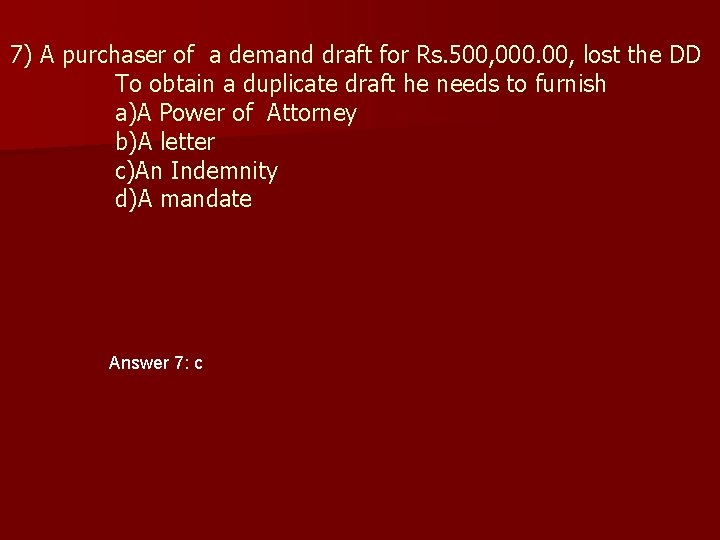 7) A purchaser of a demand draft for Rs. 500, 000. 00, lost the