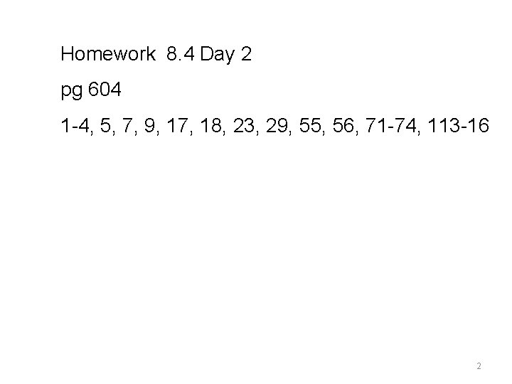Homework 8. 4 Day 2 pg 604 1 -4, 5, 7, 9, 17, 18,