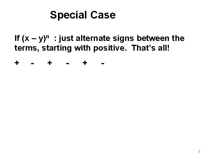 Special Case If (x – y)n : just alternate signs between the terms, starting