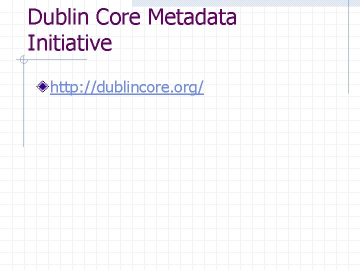Dublin Core Metadata Initiative http: //dublincore. org/ 