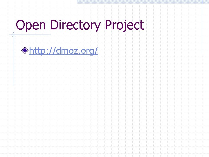 Open Directory Project http: //dmoz. org/ 