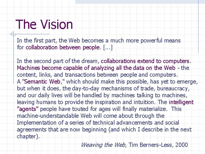 The Vision In the first part, the Web becomes a much more powerful means