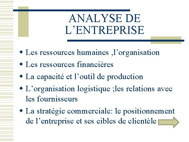 ANALYSE DE L’ENTREPRISE w Les ressources humaines , l’organisation w Les ressources financières w