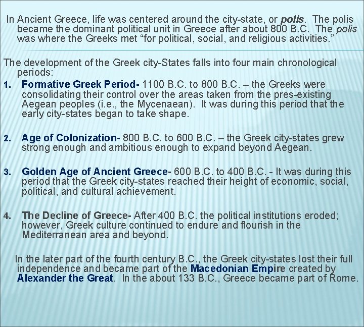 In Ancient Greece, life was centered around the city-state, or polis. The polis became