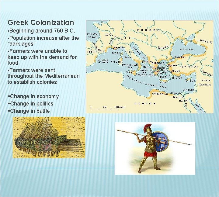 Greek Colonization §Beginning around 750 B. C. §Population increase after the “dark ages” §Farmers
