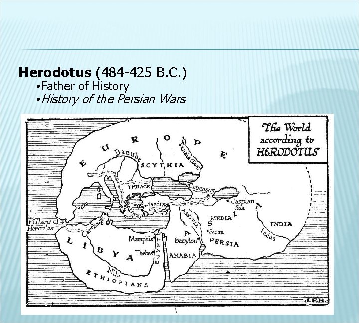 Herodotus (484 -425 B. C. ) • Father of History • History of the