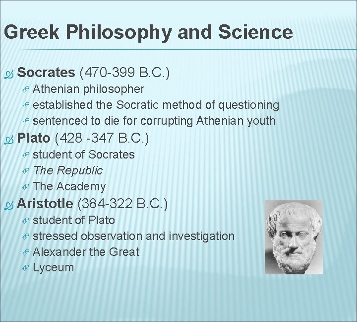 Greek Philosophy and Science Socrates (470 -399 B. C. ) Athenian philosopher established the