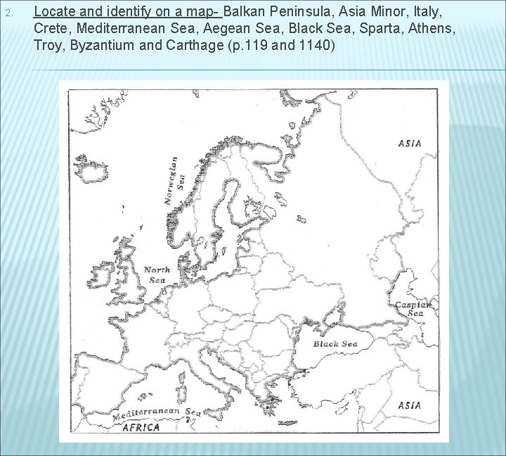 2. Locate and identify on a map- Balkan Peninsula, Asia Minor, Italy, Crete, Mediterranean