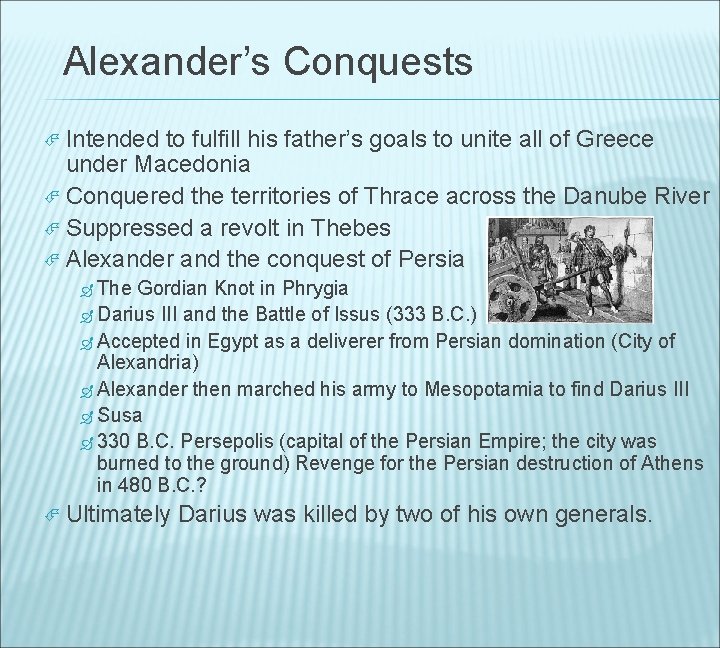 Alexander’s Conquests Intended to fulfill his father’s goals to unite all of Greece under