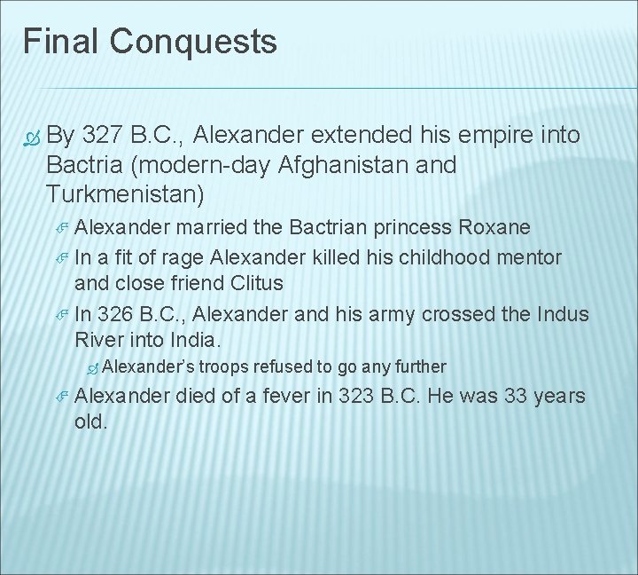 Final Conquests By 327 B. C. , Alexander extended his empire into Bactria (modern-day