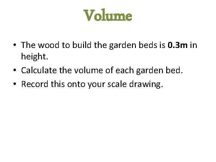 Volume • The wood to build the garden beds is 0. 3 m in