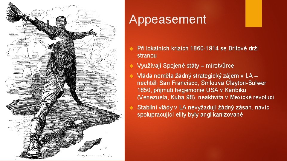 Appeasement Při lokálních krizích 1860 -1914 se Britové drží stranou Využívají Spojené státy –