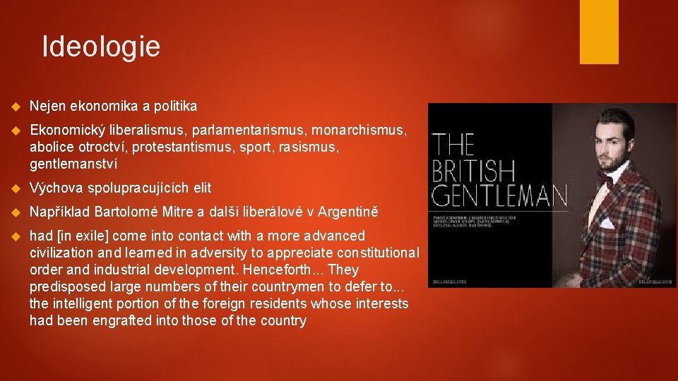 Ideologie Nejen ekonomika a politika Ekonomický liberalismus, parlamentarismus, monarchismus, abolice otroctví, protestantismus, sport, rasismus,