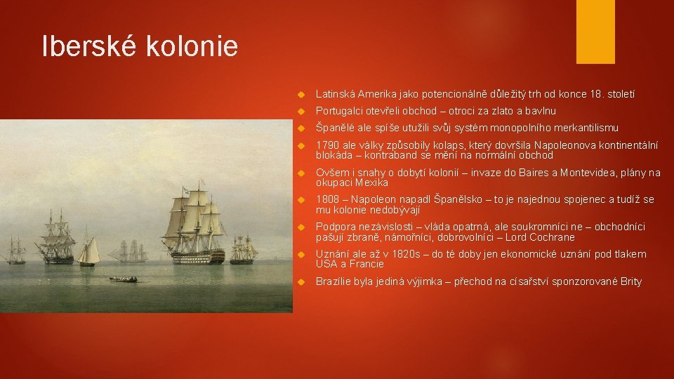 Iberské kolonie Latinská Amerika jako potencionálně důležitý trh od konce 18. století Portugalci otevřeli