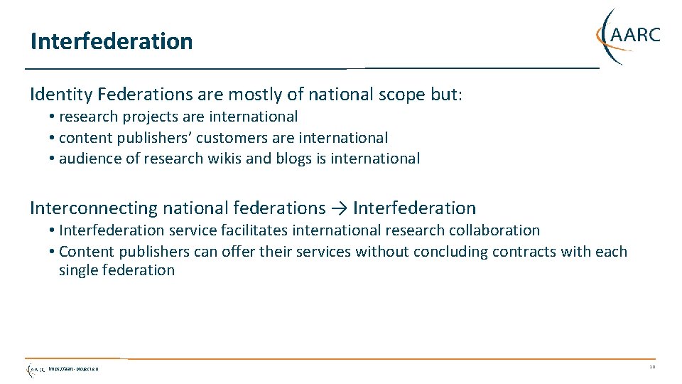 Interfederation Identity Federations are mostly of national scope but: • research projects are international