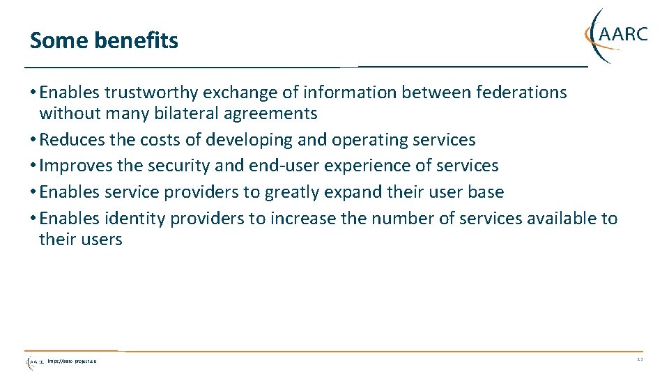 Some benefits • Enables trustworthy exchange of information between federations without many bilateral agreements