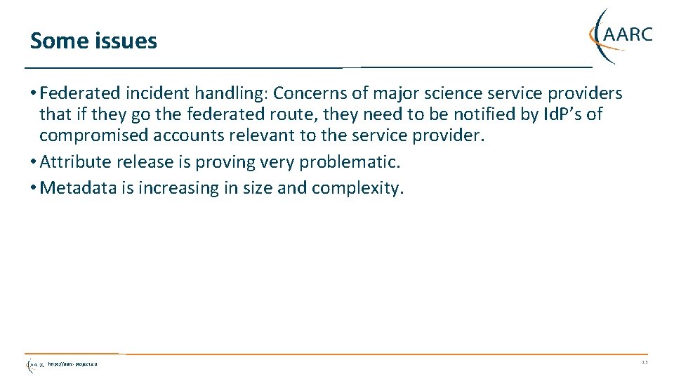 Some issues • Federated incident handling: Concerns of major science service providers that if