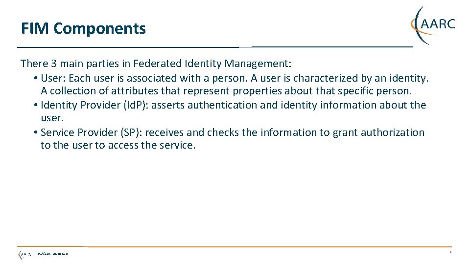 FIM Components There 3 main parties in Federated Identity Management: • User: Each user