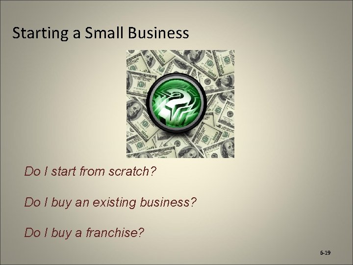 Starting a Small Business Do I start from scratch? Do I buy an existing