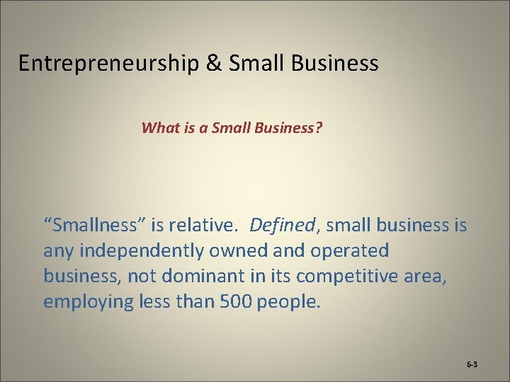 Entrepreneurship & Small Business What is a Small Business? “Smallness” is relative. Defined, small