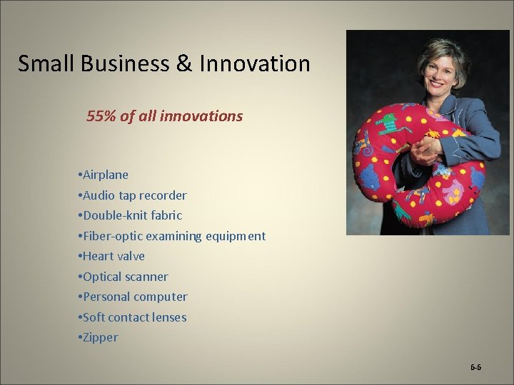 Small Business & Innovation 55% of all innovations • Airplane • Audio tap recorder