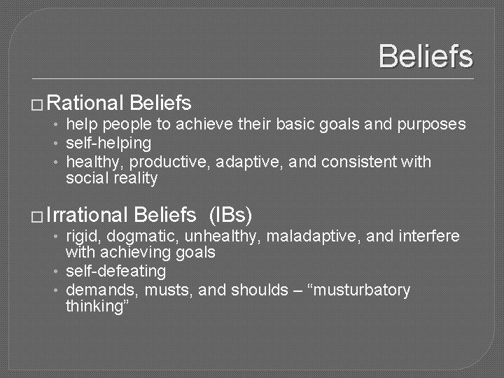 Beliefs � Rational Beliefs • help people to achieve their basic goals and purposes