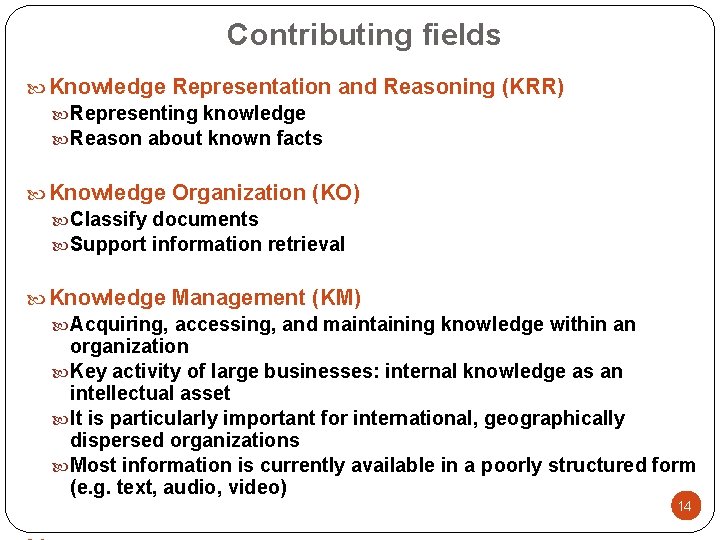 Contributing fields Knowledge Representation and Reasoning (KRR) Representing knowledge Reason about known facts Knowledge