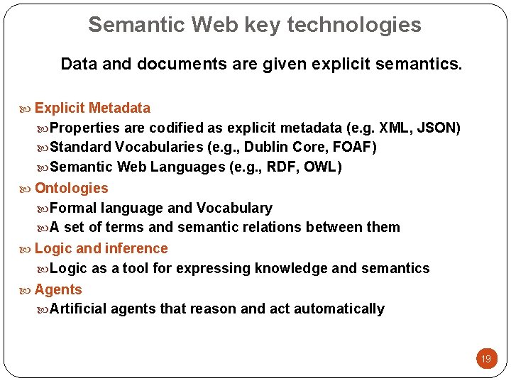 Semantic Web key technologies Data and documents are given explicit semantics. Explicit Metadata Properties