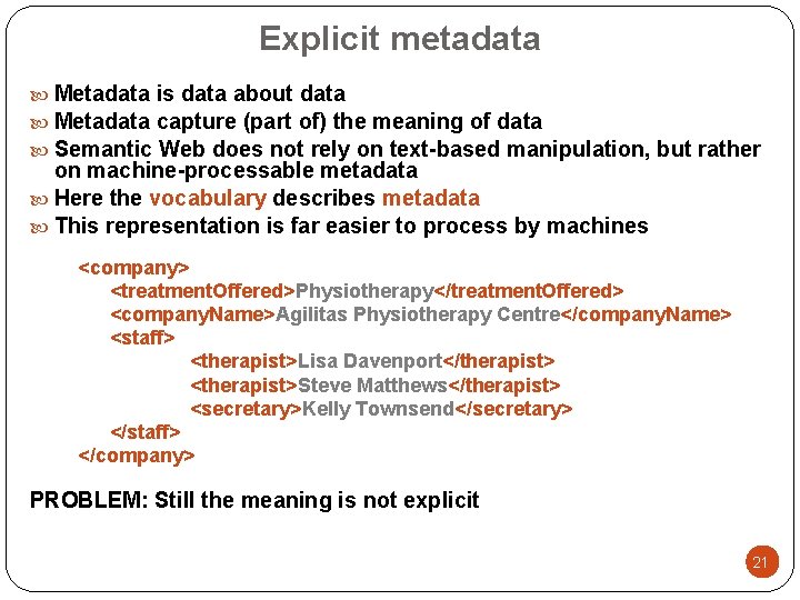 Explicit metadata Metadata is data about data Metadata capture (part of) the meaning of