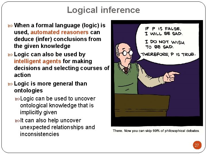 Logical inference When a formal language (logic) is used, automated reasoners can deduce (infer)