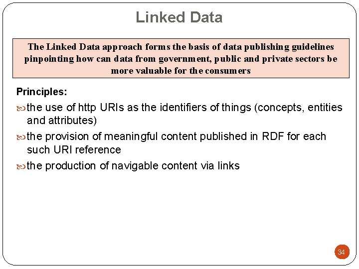 Linked Data The Linked Data approach forms the basis of data publishing guidelines pinpointing