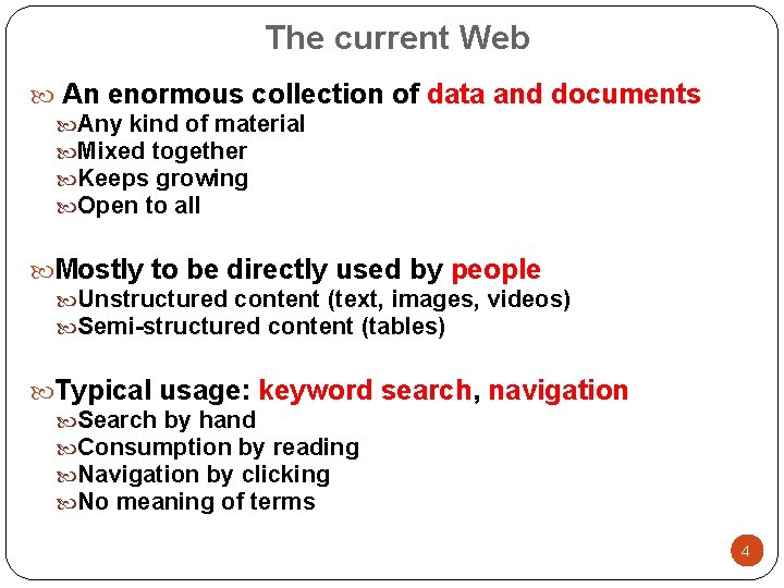 The current Web An enormous collection of data and documents Any kind of material