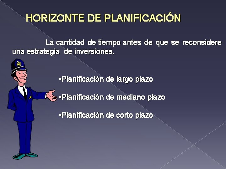 HORIZONTE DE PLANIFICACIÓN La cantidad de tiempo antes de que se reconsidere una estrategia