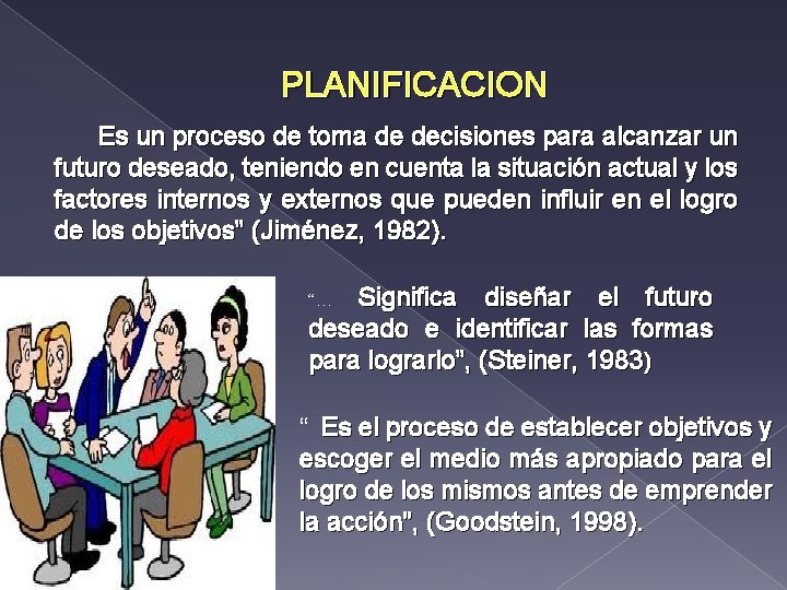 PLANIFICACION Es un proceso de toma de decisiones para alcanzar un futuro deseado, teniendo