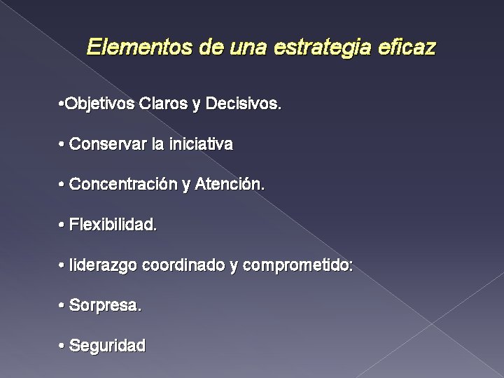 Elementos de una estrategia eficaz • Objetivos Claros y Decisivos. • Conservar la iniciativa