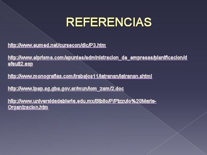 REFERENCIAS http: //www. eumed. net/cursecon/dic/P 3. htm http: //www. elprisma. com/apuntes/administracion_de_empresas/planificacion/d efault 2. asp